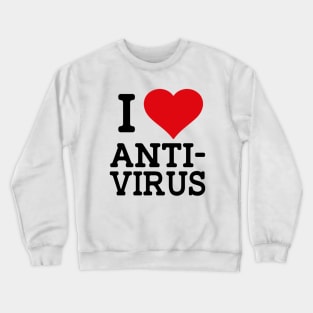 I love Anti-Virus Crewneck Sweatshirt